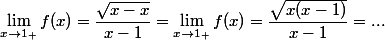 \lim_{x \to 1_+} f(x)=\dfrac{\sqrt{x-x}}{x-1}=\lim_{x \to 1_+} f(x)=\dfrac{\sqrt{x(x-1)}}{x-1}=...